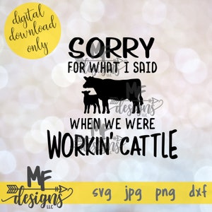 Przepraszam za to co powiedziałem kiedy pracowaliśmy nad bydłem SVG Plik do cięcia / Plik do cięcia Farm Life / Plik do cięcia Cattle Life / SVG dla hodowców bydła