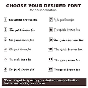 May include: A selection of 12 different font styles for personalization. The text "The quick brown fox" is displayed in each font style. The text "Choose your desired font for personalization" is at the top of the image. The text "Don't forget to specify your desired personalization text when placing your order" is at the bottom of the image.