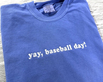 Embroidered Yay Baseball Day T-Shirt - Comfort Colors- Choose your thread color!