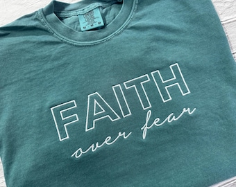 Embroidered Comfort Colors T-Shirt- Faith over fear- Choose your thread color!