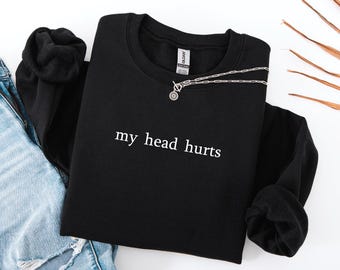 My Head Hurts Embroidered Crewneck Sweatshirt:  Funny Sweater