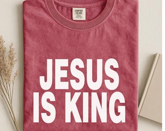 Comfort Colors® Jesus is king shirt, Christian apparel, unisex faith t-shirt