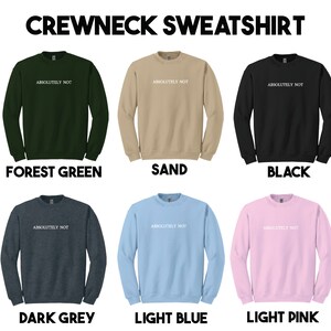 May include: Six crewneck sweatshirts in different colors: forest green, sand, black, dark grey, light blue, and light pink. Each sweatshirt has the text "ABSOLUTELY NOT" printed in white on the front.