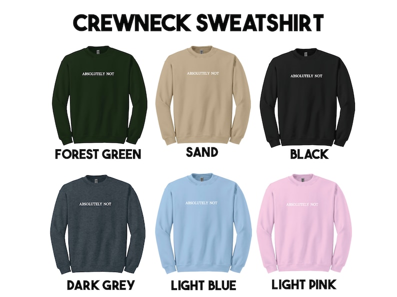 May include: Six crewneck sweatshirts in different colors: forest green, sand, black, dark grey, light blue, and light pink. Each sweatshirt has the text "ABSOLUTELY NOT" printed in white on the front.