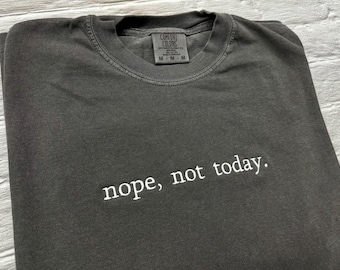 Embroidered 'Nope Not Today' Comfort Colors T-Shirt- Custom text