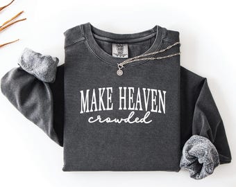 Make Heaven Crowded Sweatshirt - Embroidered-Minimal faith crewneck - inspirational bible quote- Choose your thread color