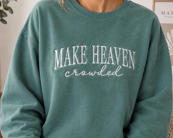 Make Heaven Crowded Sweatshirt - Embroidered-Minimal faith crewneck - inspirational bible quote- Choose your thread color