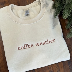 Coffee Weather Embroidered Sweatshirt: Funny Crewneck Gift