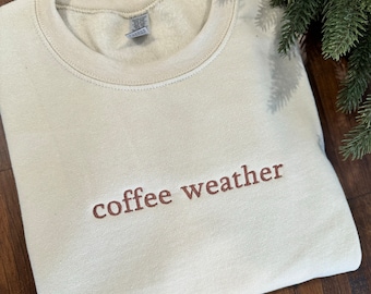 Coffee Weather Embroidered Sweatshirt: Funny Crewneck Gift