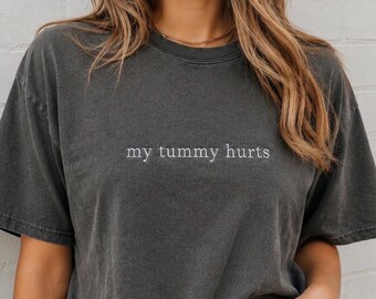 My Tummy hurts-Embroidered Comfort Colors® Tee- custom text- choose your thread color