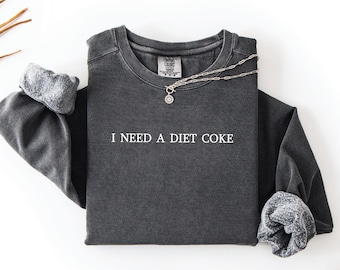 I Need a Diet Coke' Sweatshirt Embroidered - Custom Thread Color- Custom Text