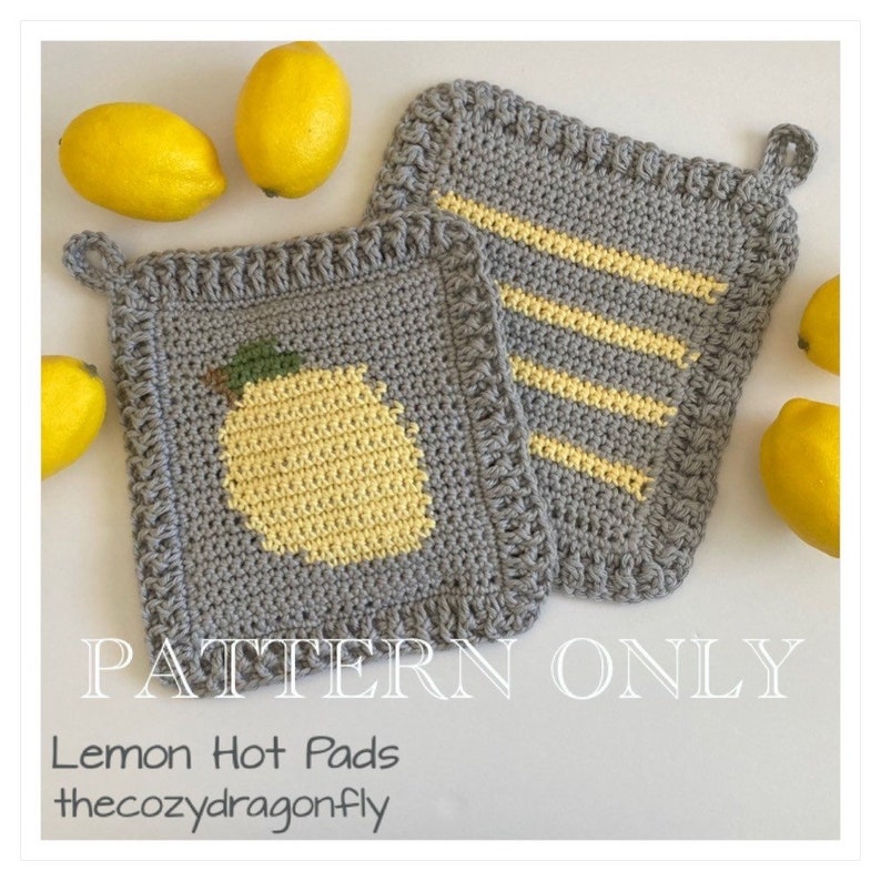 May include: Two crocheted lemon hot pads. One hot pad features a yellow lemon with a green stem and leaves. The other hot pad has yellow stripes on a gray background. The text "PATTERN ONLY" is printed in black on a white background. The text "Lemon Hot Pads" and "thecozydragonfly" are printed in black on a white background.