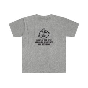 Bad Decisions -  Unisex Softstyle T-Shirt - Best Memories
