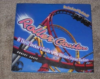 Roller Coasters: A Thrill Seeker's Guide to the Ultimate Scream Machines [Hardcover] Robert Coker