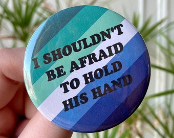 I Shouldn't Be Afraid To Hold His Hand - 2.25" Button