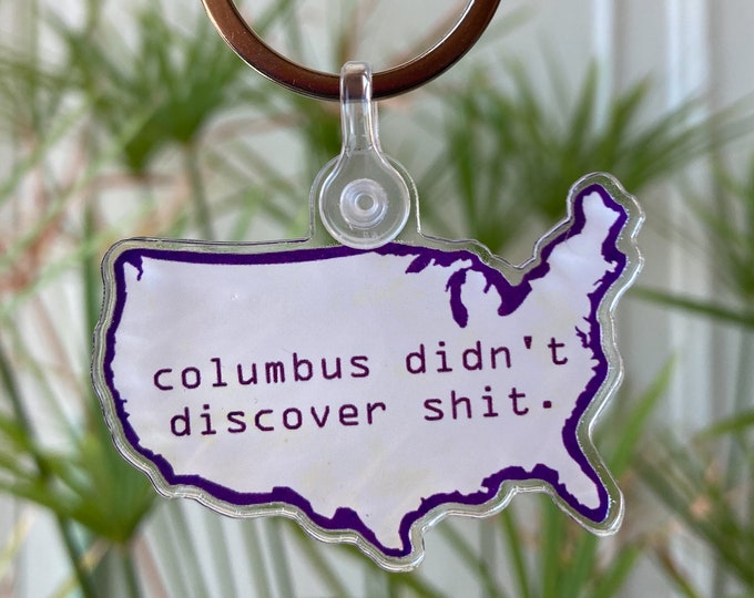 DONATION - Columbus Didn't Discover Sh*t Acrylic Keychain