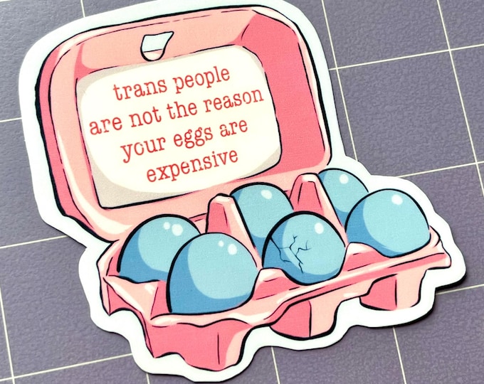 Trans People Aren't the Reason Your Eggs are Expensive 3.5" Glossy Sticker