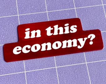 In This Economy? 3" Glossy Sticker