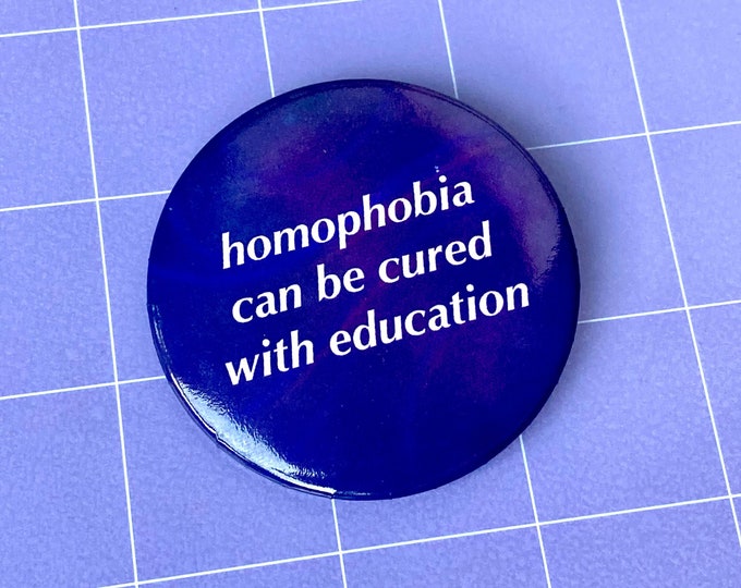 Homophobia Can Be Cured With Education 2.25" Button