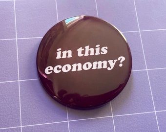 In This Economy? 2.25" Button