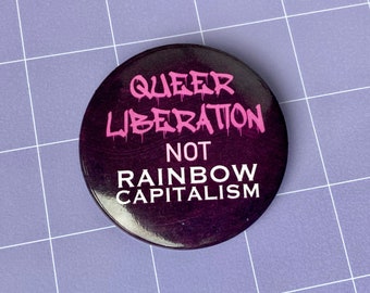 Queer Liberation Not Rainbow Capitalism 2.25" Button