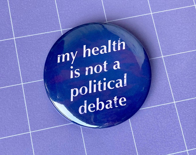 DONATION - My Health Is Not a Political Debate 2.25" Button