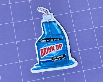 Drink Up Dumb B*tch Juice Cleaner Glossy Sticker