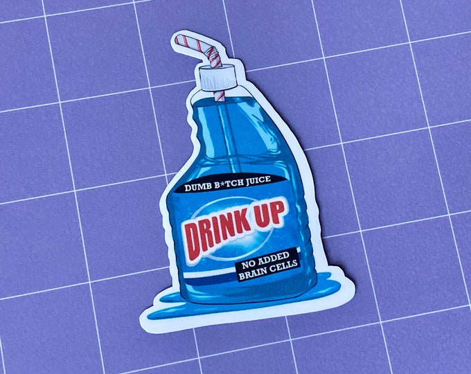 Drink Up Dumb B*tch Juice Cleaner Glossy Sticker