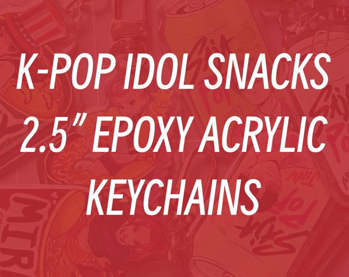 CLICK TO VIEW - K-Pop Idol Snacks 2.5" Epoxy Coated Acrylic Keychains *Last Chance!!