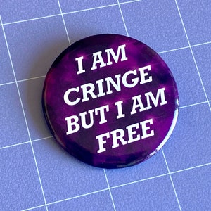 I Am Cringe But I Am Free 2.25" Pinback Button