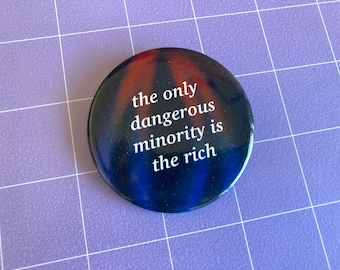 The Only Dangerous Minority Is The Rich - 2.25" Pinback Button