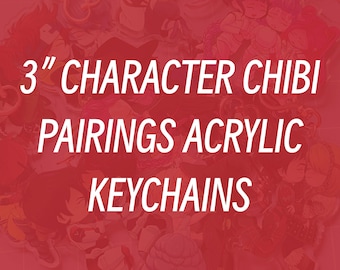 CLICK TO VIEW - 3" Character Chibi Pairings Acrylic Keychains