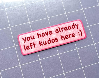 You Have Already Left Kudos Here 3.5" Glossy Sticker