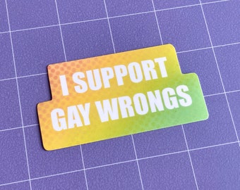 I Support Gay Wrongs 3" Glossy Sticker