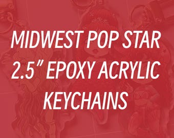 CLICK TO VIEW - Midwest Pop Star 2.5" Epoxy Coating Acrylic Keychains *Last Chance!!