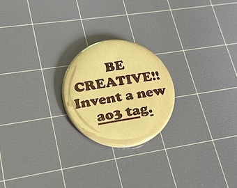 Be Creative Invent a New Ao3 Tag 2.25" Pin-Back Button