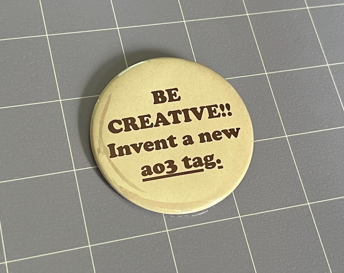 Be Creative Invent a New Ao3 Tag 2.25" Pin-Back Button