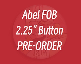 Pre-Order!! CLICK TO VIEW - Abel fob 2.25" Pin-Back Button