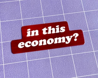In This Economy? 3" Glossy Sticker