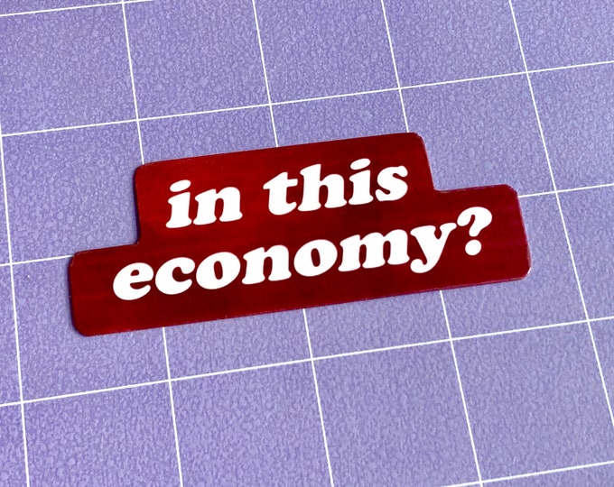 In This Economy? 3" Glossy Sticker