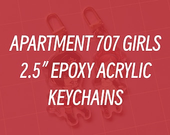 CLICK TO VIEW - Apartment 707 Girls 2.5" Epoxy Coated Acrylic Keychains *Last Chance!!