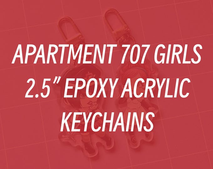 CLICK TO VIEW - Apartment 707 Girls 2.5" Epoxy Coated Acrylic Keychains *Last Chance!!
