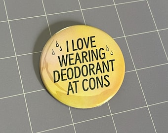 I Love Wearing Deodorant at Cons 2.25" Pin-Back Button