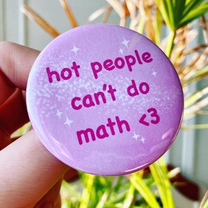 Hot People Can't Do Math 2.25" Button | Bimbo | Himbo | Funny | Gen Z | Pink | Funny Buttons