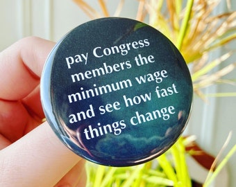 Pay Congress Members 2.25" Button | Leftist | Liberal | Socialist | Progressive | AOC | Bernie Sanders | Leftist Buttons | Rebel