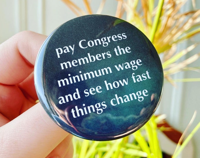 Pay Congress Members 2.25" Button | Leftist | Liberal | Socialist | Progressive | AOC | Bernie Sanders | Leftist Buttons | Rebel