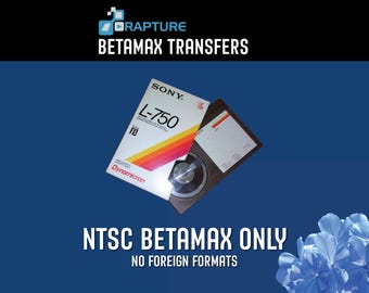 BetaMax Tapes  to DIGITAL FILES  (Click Item Details and read carefully)