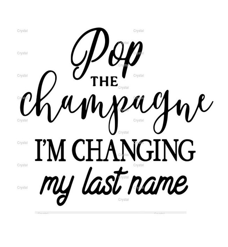 Pop The Champagne I M Changing My Last Name Svg Ready To Use