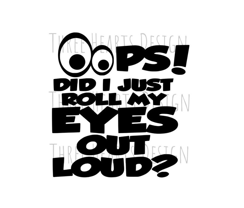 Oops Did I Roll My Eyes Out Loud Svg Ready To Use Etsy