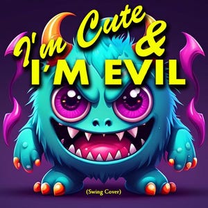 Puede incluir: Un monstruo azul con cuernos y una gran sonrisa, con el texto "I'm Cute & I'M EVIL" en letras amarillas. El texto "(Swing Cover)" está debajo del monstruo.